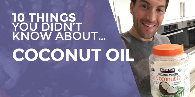 10 Things You Didn’t Know About… COCONUT OIL