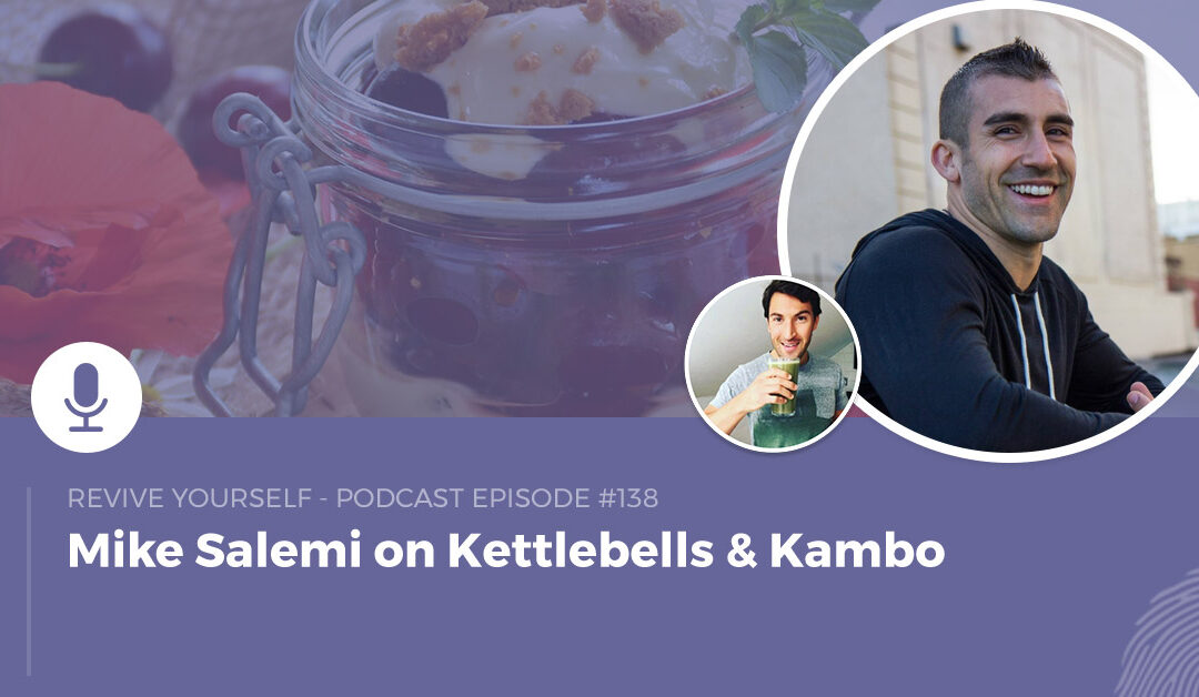 138 – Revive Yourself – Mike Salemi on Kettlebells & Kambo