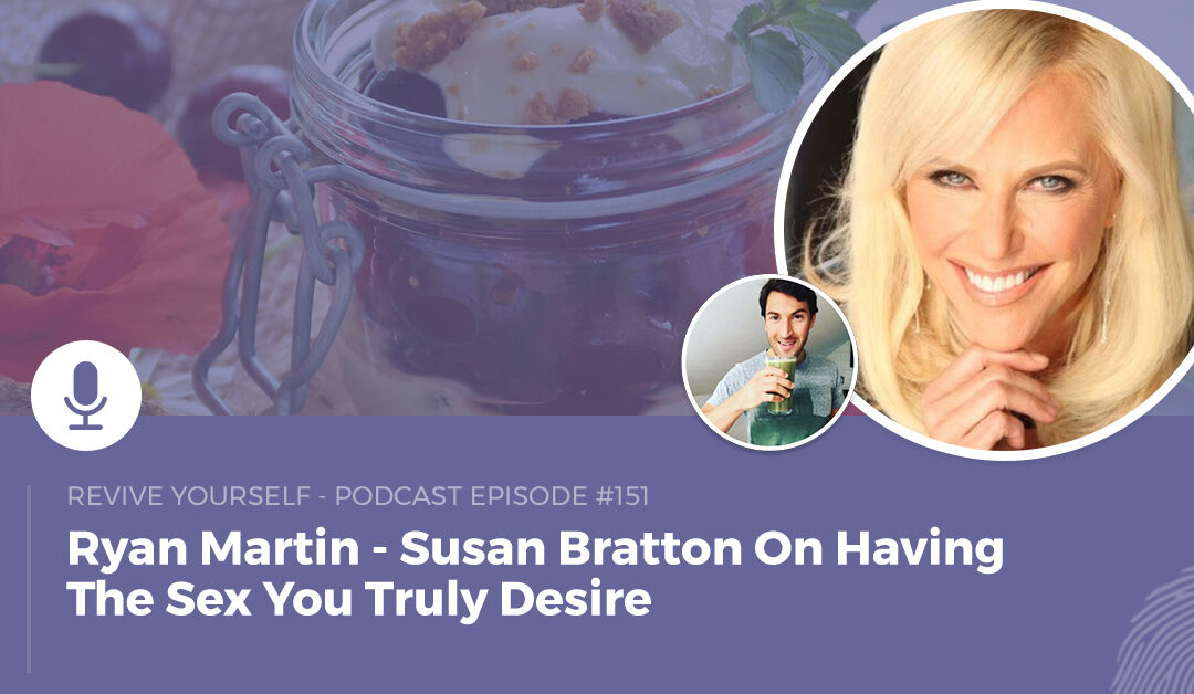 151 – Revive Yourself – Susan Bratton On Having The Sex You Truly Desire