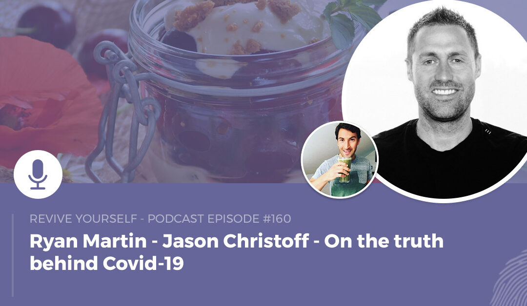 160 – Revive Yourself – Jason Christoff – On the truth behind Covid-19