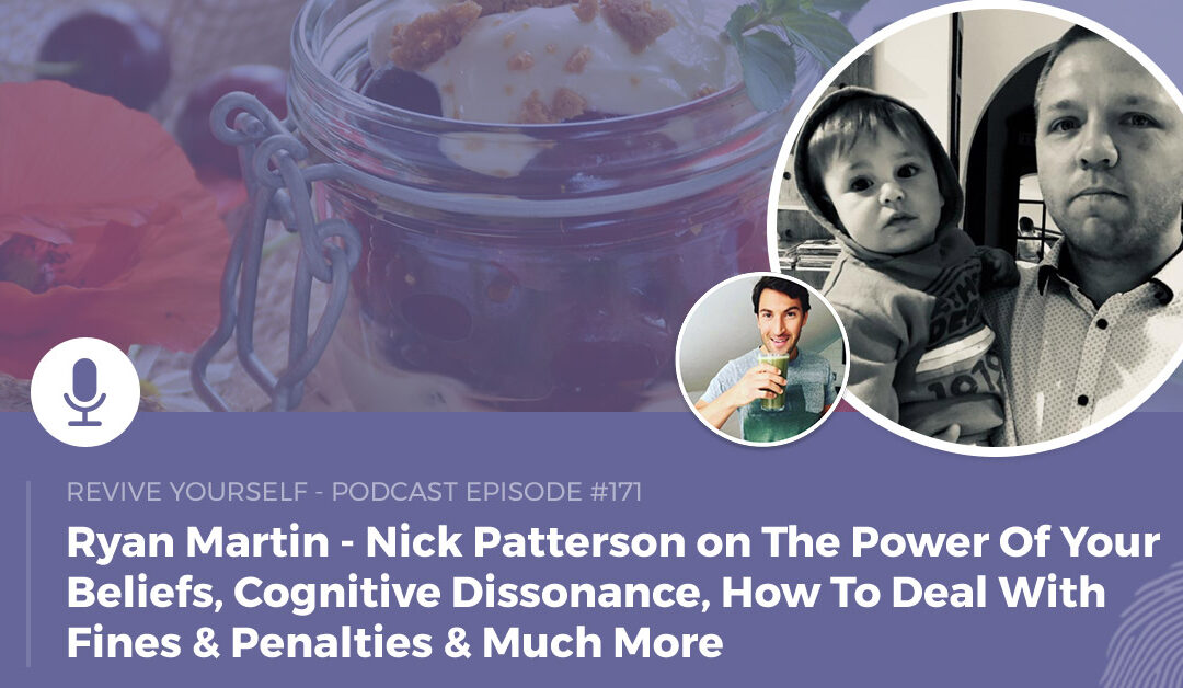 171 – Revive Yourself – Nick Patterson on The Power Of Your Beliefs, Cognitive Dissonance, How To Deal With Fines & Penalties & Much More