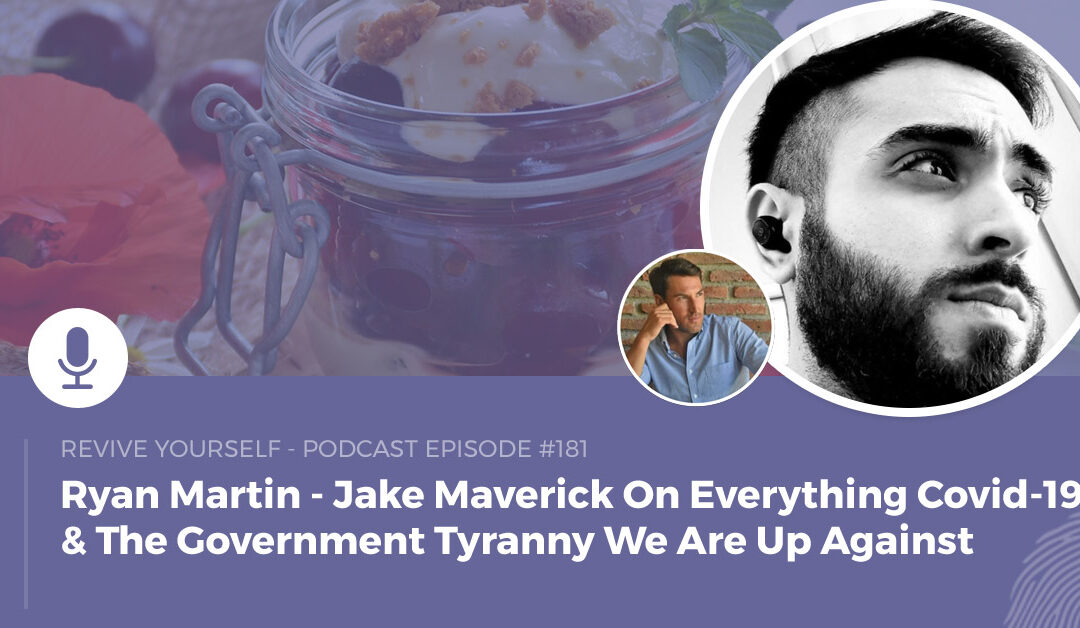 181 – Revive Yourself – Jake Maverick On Everything Covid-19 & The Government Tyranny We Are Up Against