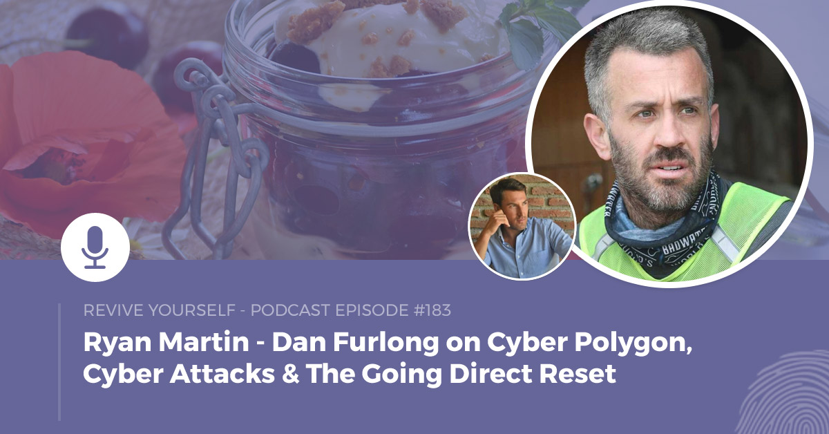 183 – Revive Yourself – Dan Furlong on Cyber Polygon, Cyber Attacks & The Going Direct Reset