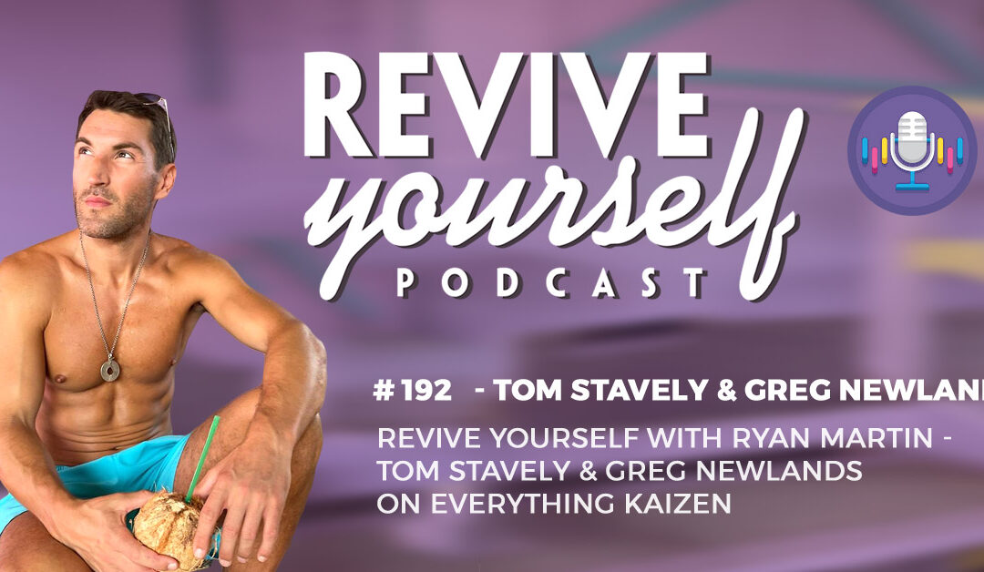 192 – Revive Yourself – Tom Stavely & Greg Newlands On Everything Kaizen