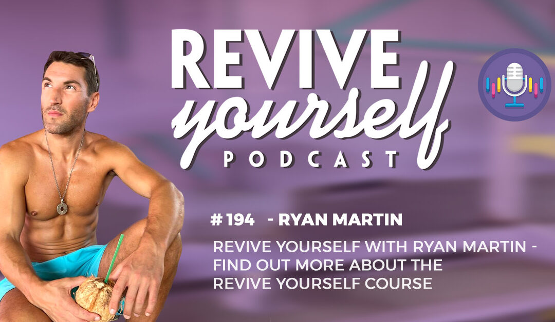 194 – Revive Yourself – Ryan Martin