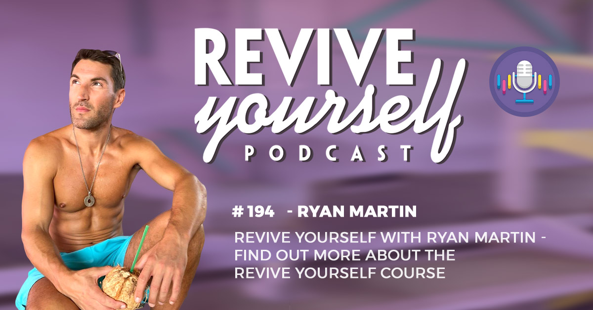 194 – Revive Yourself – Ryan Martin